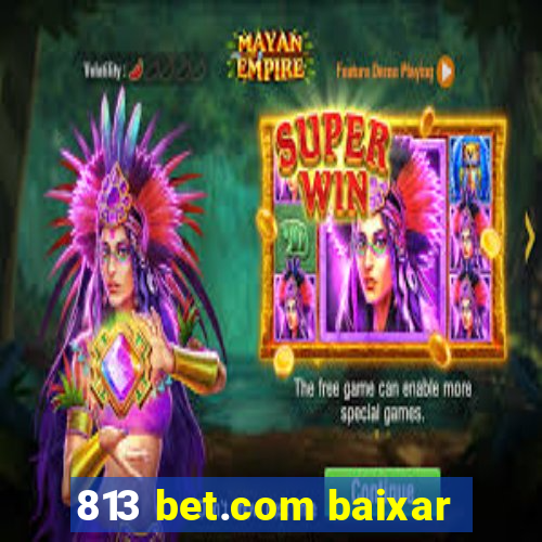 813 bet.com baixar